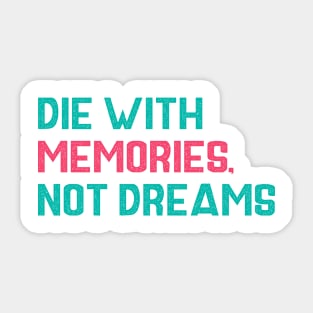 Die with memories Quotes Sticker